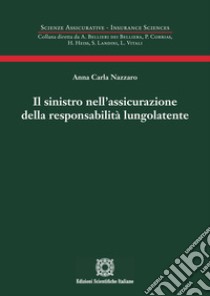 Il sinistro nell'assicurazione della responsabilità lungolatente libro di Nazzaro Anna Carla