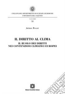 Il diritto al clima. Il ruolo dei diritti nei contenziosi climatici europei libro di Pisanò Attilio