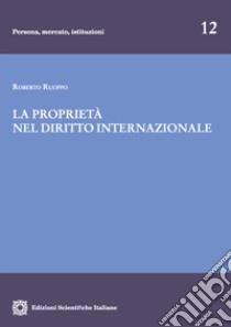 La proprietà nel diritto internazionale libro di Ruoppo Roberto