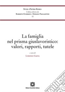 La famiglia nel prisma giuslavoristico: valori, rapporti, tutele libro di Gaeta Lorenzo