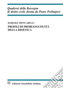 Profili di problematicità della bioetica libro di Troncarelli Barbara