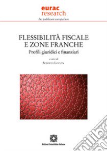 Flessibilità fiscale e zone franche. Profili giuridici e finanziari libro di Louvin R. (cur.)