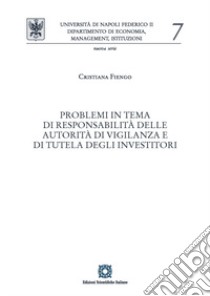 Problemi in tema di responsabilità delle autorità di vigilanza e di tutela degli investitori libro di Fiengo Cristiana