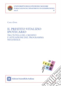 Il prestito vitalizio ipotecario tra tutela del credito e attuazione del programma negoziale libro di Dore Carlo