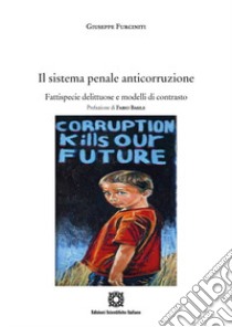 Il sistema penale anticorruzione. Fattispecie delittuose e modelli di contrasto libro di Furciniti Giuseppe