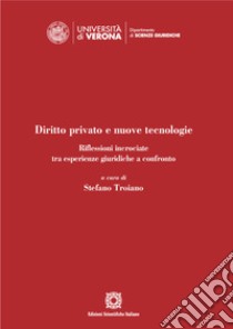 Diritto privato e nuove tecnologie. Ricerche incrociate tra esperienze giuridiche e confronto libro di Troiano S. (cur.)