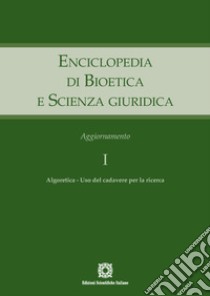 Enciclopedia di bioetica e scienza giuridica. Aggiornamento. Vol. 1: Algoretica. Uso del cadavere per la ricerca libro di Sgreccia Elio; Tarantino Antonio