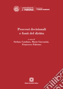 Processi decisionali e fonti del diritto libro di Catalano S. (cur.); Giacomini M. (cur.); Palermo F. (cur.)