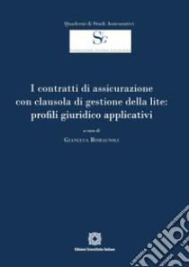 I contratti di assicurazione con clausola di gestione della lite: profili giuridico applicativi libro di Romagnoli G. (cur.)