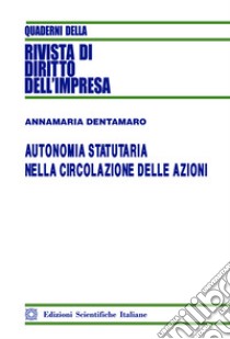 Autonomia statutaria nella circolazione delle azioni libro di Dentamaro Annamaria