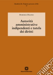 Autorità amministrative indipendenti e tutela dei diritti libro di Dalfino Domenico