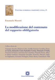 La modificazione del contenuto del rapporto obbligatorio libro di Morotti Emanuela