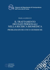 Il trattamento dei dati personali nella ricerca biomedica. Problematiche etico-giuridiche libro di Aurucci Paola