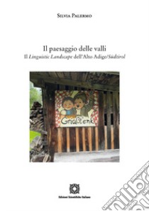 Il paesaggio delle valli. Il linguistic landscape dell'Alto Adige/Südtirol libro di Palermo Silvia