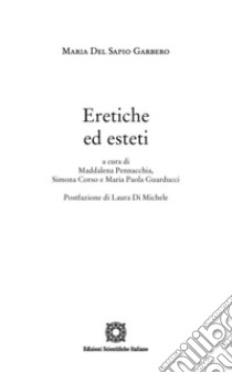 Eretiche ed esteti libro di Del Sapio Garbero Maria