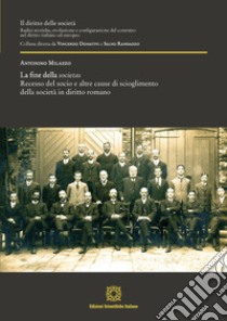 La fine della societas. Recesso del socio e altre cause di scioglimento della società in diritto romano libro di Milazzo Antonino