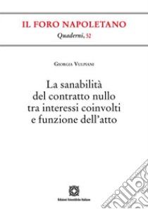 La sanabilità del contratto nullo tra interessi coinvolti e funzione dell'atto libro di Vulpiani Giorgia