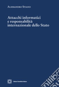 Attacchi informatici e responsabilità internazionale dello Stato libro di Stiano Alessandro