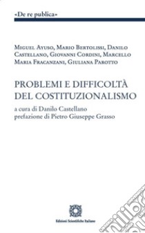 Problemi e difficoltà del costituzionalismo libro di Castellaro D. (cur.)