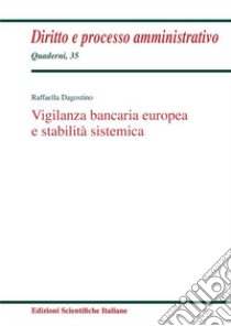 Vigilanza bancaria europea e stabilità sistemica libro di Dagostino Raffaella