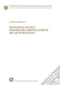 Francesco Accolti maestro del diritto comune del Quattrocento libro di Barbagli Alarico