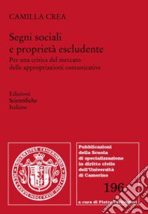 Segni sociali e proprietà escludente. Per una critica del mercato delle appropriazioni comunicative libro di Crea Camilla