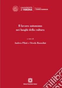 Il lavoro autonomo nei luoghi della cultura libro di Pilati A. (cur.); Razzolini O. (cur.)