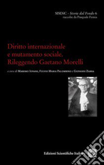 Diritto internazionale e mutamento sociale. Rileggendo Gaetano Morelli libro di Iovane M. (cur.); Palombino F. M. (cur.); Zarra G. (cur.)