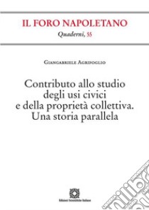 Contributo allo studio degli usi civici e della proprietà collettiva. Una storia parallela libro di Agrifoglio Giangabriele