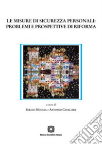 Le misure di sicurezza personali: problemi e prospettive di riforma libro di Moccia S. (cur.); Cavaliere A. (cur.)