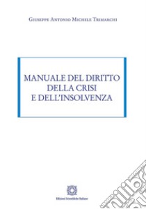 Manuale del diritto della crisi e dell'insolvenza libro di Trimarchi Giuseppe Antonio Michele