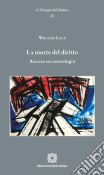 La morte del diritto. Ancora un necrologio libro di Lucy William