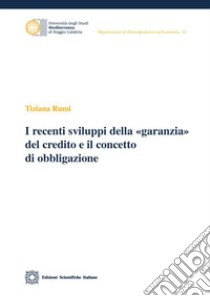 Recenti sviluppi della «garanzia» del credito e il concetto di obbligazione libro di Rumi Tiziana