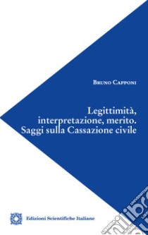 Legittimità, interpretazione, merito. Saggi sulla Cassazione civile libro di Capponi Bruno