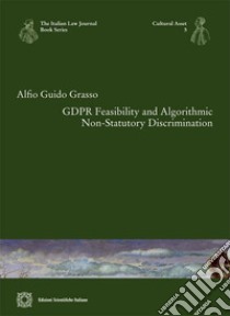 GDPR Feasibility and algorithmic non-statutory discrimination libro di Grasso Alfio Guido