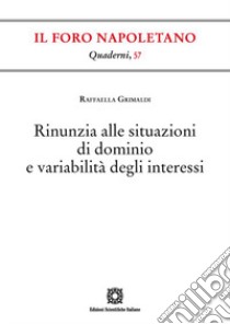 Rinunzia alle situazioni di dominio e variabilità degli interessi libro di Grimaldi Raffaella