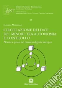 Circolazione dei dati del minore tra autonomia e controllo. Norme e prassi nel mercato digitale europeo libro di Marcello Daniela