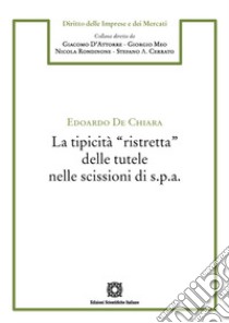 La tipicità «ristretta» delle tutele nelle scissioni di s.p.a. libro di De Chiara Edoardo