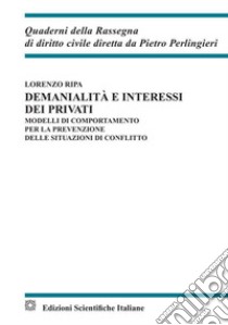 Demanialità e interessi dei privati. Modelli di comportamento per la prevenzione delle situazioni di conflitto libro di Ripa Lorenzo