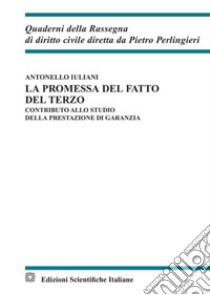 La promessa del fatto del terzo. Contributo allo studio della prestazione di garanzia libro di Iuliani Antonello