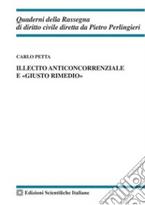 Illecito anticoncorrenziale e «giusto rimedio» libro di Petta Carlo