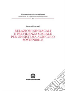 Relazioni sindacali e previdenza sociale per un sistema agricolo sostenibile libro di Marcianò Angela