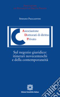 Sul negozio giuridico: itinerari novecenteschi e della contemporaneità libro di Pagliantini Stefano