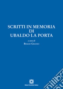 Scritti in memoria di Ubaldo La Porta libro di Grasso B. (cur.)