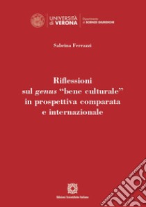 Riflessioni sul genus «bene culturale» in prospettiva comparata e internazionale libro di Ferrazzi Sabrina