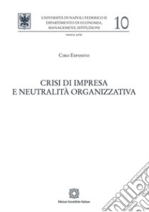 Crisi di impresa e neutralità organizzativa libro di Esposito Ciro