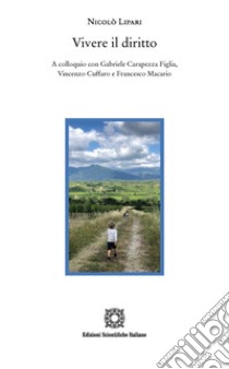 Vivere il diritto. A colloquio con Gabriele Carapezza Figlia, Vincenzo Cuffaro e Francesco Macario libro di Lipari Nicolò