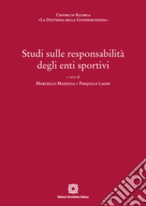 Studi sulle responsabilità degli enti sportivi libro di Mazzuca M. (cur.); Laghi P. (cur.)