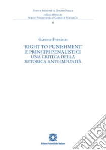 «Right to Punishment» e principi penalistici. Una critica della retorica anti-impunità libro di Fornasari Gabriele