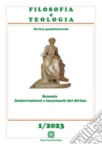 Filosofia e teologia. Rivista quadrimestrale (2023). Vol. 1: Kenosis. Autosvuotarsi e incarnarsi del divino libro